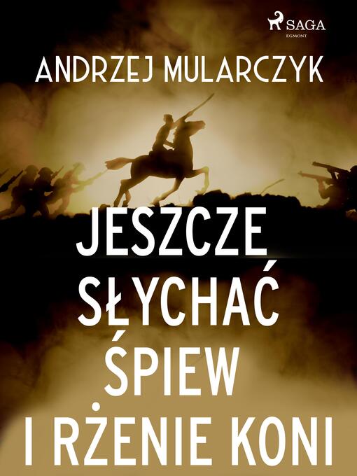 Title details for Jeszcze słychać śpiew i rżenie koni by Andrzej Mularczyk - Available